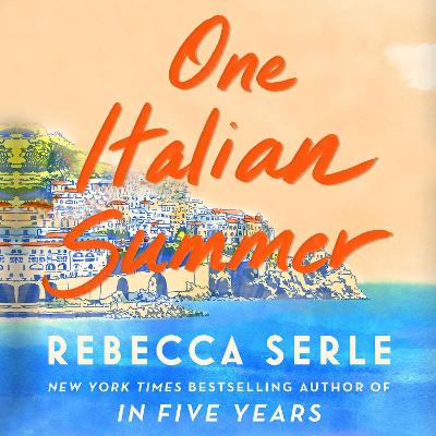 One Italian Summer: the instant New York Times bestseller - Serle, Rebecca, and Graham, Lauren (Read by)