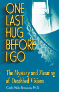 One Last Hug Before I Go: The Mystery and Meaning of Deathbed Visions