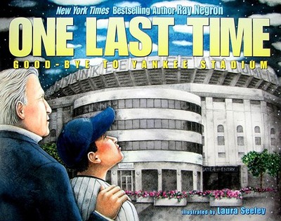 One Last Time: Good-Bye to Yankee Stadium - Negron, Ray