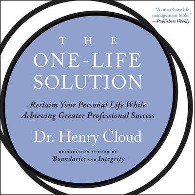 One-Life Solution: Reclaim Your Personal Life While Achieving Greater Professional Success - Cloud, Henry, Dr. (Read by)