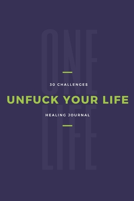 One Life Unfuck Your Life 30 Challenges Healing Journal: Prompted Sobriety and Addiction Notebook - A Secular Diary for Guided Reflection to Aid Recovery and Promote Transformative Self-Help - New Tomorrow Press