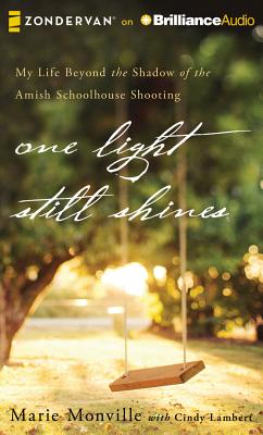 One Light Still Shines: My Life Beyond the Shadow of the Amish Schoolhouse Shooting - Monville, Marie, and Barnett Tracy, Julia (Read by), and Lambert, Cindy