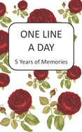 One Line A Day: 5 Year of Memories/Journal/Record, Blank Journal for Daily Reflections, 5 Years Diary Book, 5x8 Diary, Dated and Lined Book, Red Roses Cover