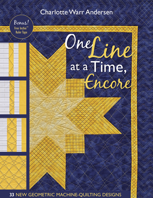 One Line at a Time, Encore: 33 New Geometric Machine- Quilting Designs - Andersen, Charlotte Warr