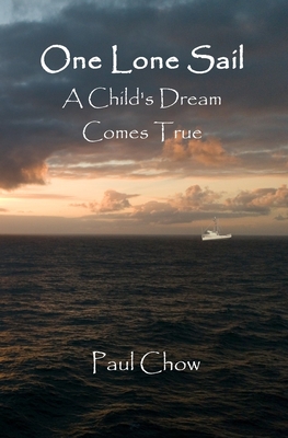 One Lone Sail A Child's Dream Comes True - Chow, Paul