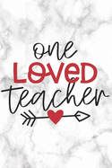 One Loved Teacher: Teacher Appreciation Notebook Valentine Day Present for Favorite Teacher or Coach