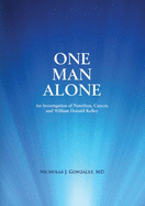 One Man Alone: An Investigation of Nutrition, Cancer, and William Donald Kelley