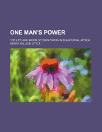 One Man's Power: The Life and Work of Emin Pasha in Equatorial Africa