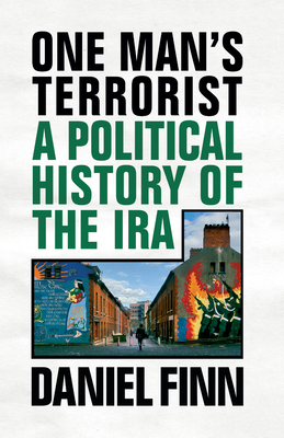 One Man's Terrorist: A Political History of the IRA - Finn, Daniel