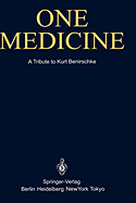 One Medicine: A Tribute to Kurt Benirschke, Director Center for Reproduction of Endangered Species Zoological Society of San Diego and Professor of Pathology and Reproductive Medicine University of California San Diego from His Students and Colleagues