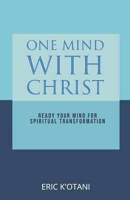 One Mind with Christ: Ready Your Mind for Spiritual Transformation - K'Otani, Eric