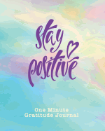 One Minute Gratitude Journal: Stay Positive. One Minute Journal for a Happier Life. Positive Thinking and Mindfulness Notebook