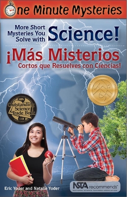 One Minute Mysteries - Misterios De Un Minuto: Short Mysteries You Solve with Science! - !Mas Misterios Cortos Que Resuelves Con Ciencias! - Yoder, Eric, and Yoder, Natalie, and Bachelet, Esteban (Translated by)