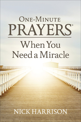 One-Minute Prayers When You Need a Miracle - Harrison, Nick