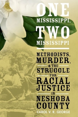 One Mississippi, Two Mississippi: Methodists, Murder, and the Struggle for Racial Justice in Neshoba County - George, Carol V R