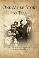 One More Story to Tell: A Crash Course on Writing Personal and Family Histories