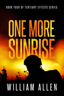 One More Sunrise: BOOK FOUR of TERTIARY EFFECTS - Allen, William