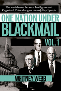 One Nation Under Blackmail - Vol. 1: The Sordid Union Between Intelligence and Crime That Gave Rise to Jeffrey Epstein, Vol.1