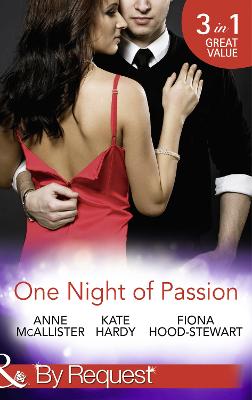 One Night of Passion: The Night That Changed Everything / Champagne with a Celebrity / at the French Baron's Bidding - McAllister, Anne, and Hardy, Kate, and Hood-Stewart, Fiona