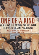 One of a Kind: The Story of Stuey "The Kid" Ungar, the World's Greatest Poker Player