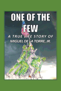 One of the Few: A True Life Story of Miguel de La Torre Jr.