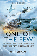 One of the Few: The Memoirs of Wing Commander Ted 'Shippy' Shipman AFC