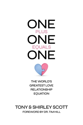 One + One = One: The World's Greatest Love Relationship Equation - Scott, Tony, and Scott, Shirley