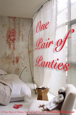 One Pair of Panties: A True Story of Abuse, Survival and Victory - Bell Vanzant, Debra