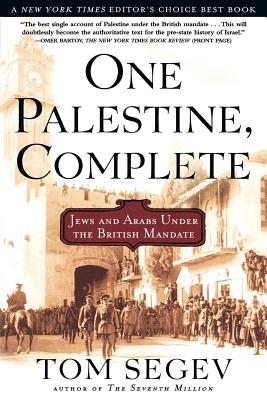 One Palestine, Complete: Jews and Arabs Under the British Mandate - Segev, Tom, and Kay, Shara (Editor), and Watzman, Haim (Translated by)