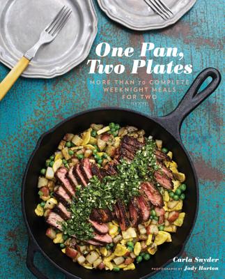 One Pan, Two Plates: More Than 70 Complete Weeknight Meals for Two - Snyder, Carla