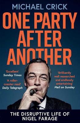 One Party After Another: The Disruptive Life of Nigel Farage - Crick, Michael