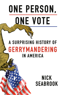 One Person, One Vote: A Surprising History of Gerrymandering in America - Seabrook, Nick