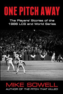 One Pitch Away: The Players' Stories of the 1986 LCS and World Series - Sowell, Mike