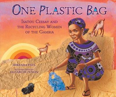 One Plastic Bag: Isatou Ceesay and the Recycling Women of the Gambia - Paul, Miranda