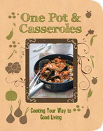 One Pot & Casseroles: Cooking Your Way to Good Living