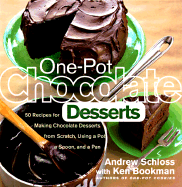 One-Pot Chocolate Desserts: 50 Recipes for Making Chocolate Desserts from Scratch Using a Pot, a Spoon, and a Pan