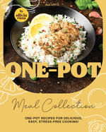 One-Pot Easy-to-Prepare Meal Collection: One-Pot Recipes for Delicious, Easy, Stress-Free Cooking!