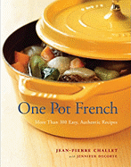 One Pot French: More Than 100 Easy, Authentic Recipes
