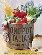 One Pot Italian: More Than 85 Easy, Authentic Recipes