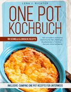 One Pot Kochbuch: ?ber 100 Kreativ-Rezepte f?r Genie?er - Einfach, Gesund & Schnell, Der ultimative Guide f?r die moderne K?che