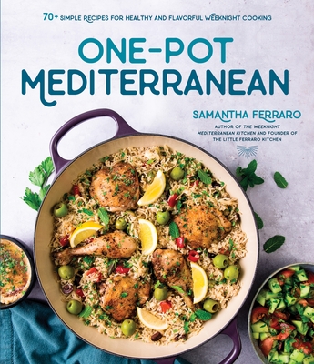 One-Pot Mediterranean: 70+ Simple Recipes for Healthy and Flavorful Weeknight Cooking - Ferraro, Samantha