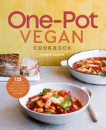 One-Pot Vegan Cookbook: 125 Recipes for Your Dutch Oven, Sheet Pan, Electric Pressure Cooker, and More