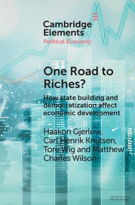 One Road to Riches?: How State Building and Democratization Affect Economic Development - Gjerlw, Haakon, and Knutsen, Carl Henrik, and Wig, Tore