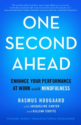 One Second Ahead: Enhance Your Performance at Work with Mindfulness - Hougaard, Rasmus, and Carter, Jacqueline, and Coutts, Gillian