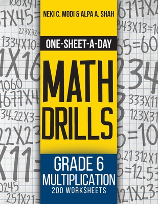 One-Sheet-A-Day Math Drills: Grade 6 Multiplication - 200 Worksheets (Book 19 of 24) - Modi, Neki C, and Shah, Alpa a