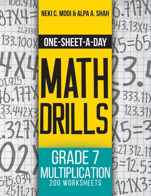 One-Sheet-A-Day Math Drills: Grade 7 Multiplication - 200 Worksheets (Book 23 of 24) - Modi, Neki C, and Shah, Alpa a