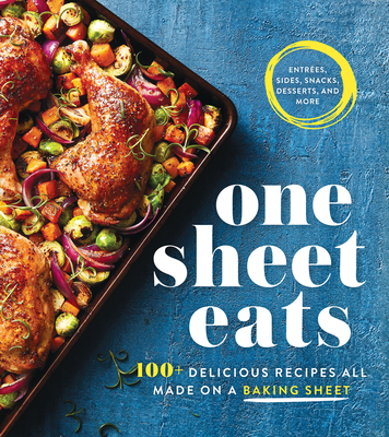 One Sheet Eats: 100+ Delicious Recipes All Made on a Baking Sheet - Oxmoor House