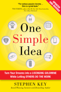 One Simple Idea, Revised and Expanded Edition: Turn Your Dreams Into a Licensing Goldmine While Letting Others Do the Work