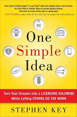 One Simple Idea: Turn Your Dreams Into a Licensing Goldmine While Letting Others Do the Work - Key Stephen, and Key, Stephen