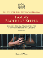 One Step with Jesus Restoration Program; I Am My Brother's Keeper: Laying a Biblical Foundation for Mentoring Returning Citizens: Training Guide
